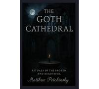 The Goth Cathedral: Rituals of the Broken and Beautiful