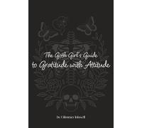 The Goth Girl's Guide to Gratitude with Attitude: A Goth Aesthetic 60-Day Guided Journal