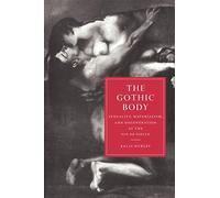 The Gothic Body: Sexuality, Materialism, and Degeneration at the Fin de Siècle