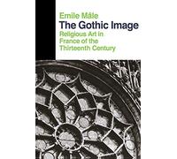 The Gothic Image: Religious Art In France Of The Thirteenth Century