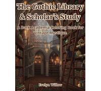 The Gothic Library & Scholar's Study: A Dark Academia Coloring Book for Vintage Mystique