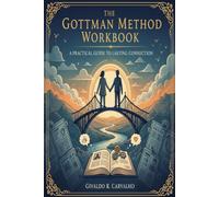 The Gottman Method - Workbook - A Practical Guide To Lasting Connection