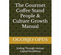 The Gourmet Coffee Stand People & Culture Growth Manual: Scaling Through Human Capital Excellence