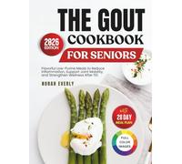 The Gout Cookbook for Seniors: Flavorful Low-Purine Meals to Reduce Inflammation, Support Joint Mobility and Strengthen Wellness After 50