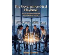 The Governance-First Playbook: How to Architect Trusted Data and Governed AI at Scale