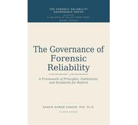 THE GOVERNANCE OF FORENSIC RELIABILITY: A Framework of Principles, Institutions, and Standards for Reform