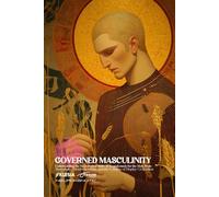 The Governed Man: Masculinity, Metabolic Order, and the Collapse of Display Civilization: Why Strength Begins with Restraint-and How Dopamine Destroyed Authority