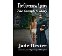 The Governess Agency - The Complete Story: Victorian Lesbian Spanking and Discipline