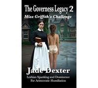 The Governess Legacy 2: Miss Griffith’s Challenge: Lesbian Spanking and Dominance for Aristocratic Humiliation