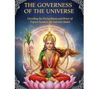 The Governess of the Universe: Unveiling the Divine Beauty and Power of Tripura Sundari, the Supreme Shakti