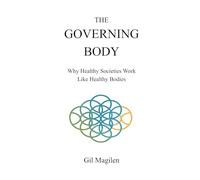 The Governing Body: Why Healthy Societies Work Like Healthy Bodies