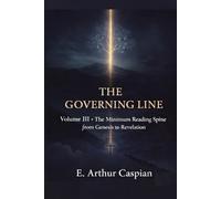 The Governing Line, Volume III: The Minimum Reading Spine from Genesis to Revelation