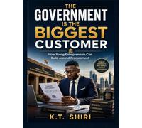 THE GOVERNMENT IS THE BIGGEST CUSTOMER: How young Entrepreneurs can build around procurement
