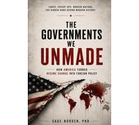 The Governments We Unmade: How America Turned Regime Change into Foreign Policy