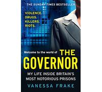 THE GOVERNOR: The unbelievable true story of my life inside Britain’s most notorious prisons. THE SUNDAY TIMES TOP TEN BESTSELLER
