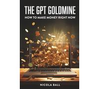 The GPT Goldmine: How To Make Money Right Now