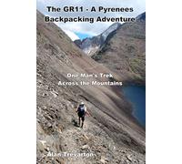 The GR11 - A Pyrenees Backpacking Adventure: One Man's Trek Across the Mountains