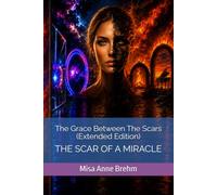 The Grace Between The Scars (Extended Edition): The Scar of a Miracle
