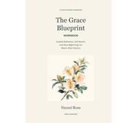 The Grace Blueprint Workbook: Guided Reflection, Self-Worth, and New Beginnings for Moms After Divorce