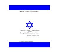 The Grace Event of Yahweh Elohim and the Sociopolitical Economics of Faith: Volume Three of Four