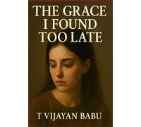 The Grace I Found Too Late: Novel