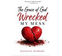 The Grace of God Wrecked My Mess