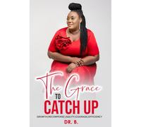 THE GRACE TO CATCH UP: Growth. Recompense. Agility. Courage. Efficiency.