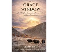 The Grace Window: Soul Map for Redemption, Remembrance, and Earth Restoration