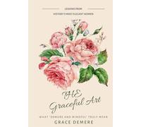 The Graceful Art: What ‘Demure and Mindful’ Truly Mean-Lessons from History’s Most Elegant Women