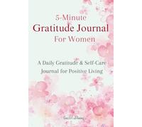 The Graceful Living 5-Minute Gratitude Journal for Women: A Daily Guided Self-Care Workbook for Mindfulness, Positive Affirmations, Emotional Healing & Personal Growth