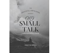 The Graceful Unfolding Journey: No Small Talk: Guided Self-Discovery Journal