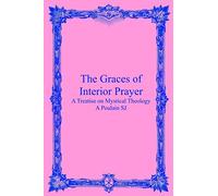 The Graces of Interior Prayer: A Treatise on Mystical Theology