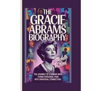 THE GRACIE ABRAMS BIOGRAPHY: The Journey of a Singer Who Turns Personal Pain into Universal Connection