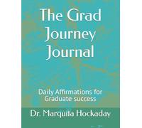The Grad Journey Journal: Daily Affirmations for Graduate success