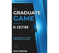The Graduate Game: AI Edition: Your Degree Got You Here. This Book Gets You Hired: 2