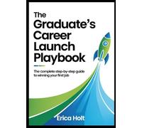 The Graduate's Career Launch Playbook: The Complete Step-by-Step Guide to Winning Your First Job