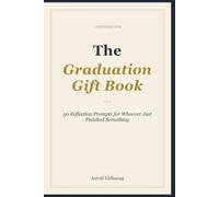 The Graduation Gift Book: 50 Reflection Prompts for Whoever Just Finished Something