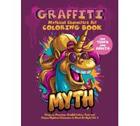 The Graffiti Mythical Characters Art Coloring Book for Adults and Teens: Gorgeous Drawings, Graffiti Letters, Fonts and Unique Mythical Characters in Street Art Style! Vol. 3