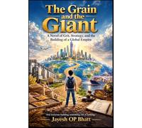 THE GRAIN AND THE GIANT: From a clay pot under a banyan tree to a company that feeds four million people a day: a novel for every founder who started with less than enough.