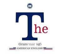 THE GRAMMAR OF AMERICAN ENGLISH - Theory, Standard Usage, and Contemporary Expression