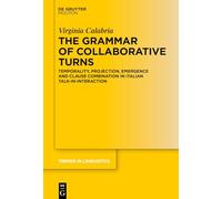 The Grammar of Collaborative Turns: Temporality, Projection, Emergence and Clause Combination in Italian Talk-in-Interaction