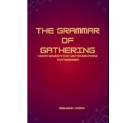The Grammar of Gathering, Create Moments That Matter and People That Remember