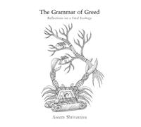 The Grammar of Greed: Reflections on a Fatal Ecology