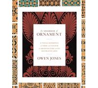 The Grammar of Ornament: A Visual Reference of Form and Colour in Architecture