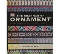 The Grammar of Ornament: Illustrated by Examples from Various Styles of Ornament