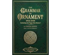 The Grammar of Ornament: Special Edition Containing Text Pages Only Volume 1