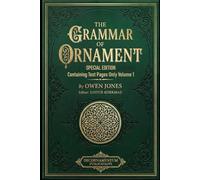The Grammar of Ornament: Special Edition Containing Text Pages Only Volume 1
