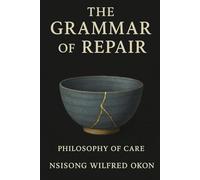 The Grammar of Repair: A Practical and Philosophical Guide to Repair, Care, Resilience, and Reclaiming Value in the Modern Economy
