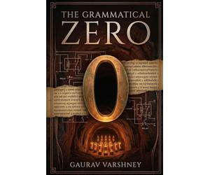 The Grammatical Zero: A fast paced Indian thriller. Four people, one ancient grammar and the world hanging in balance.