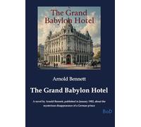 The Grand Babylon Hotel: A novel by Arnold Bennett, published in January 1902, about the mysterious disappearance of a German prince
